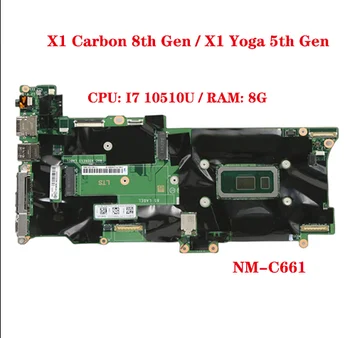 Для Lenovo ThinkPad X1 Carbon 8th Gen/X1 Yoga 5th Gen Материнская плата ноутбука NM-C661 Материнская плата с процессором I7 10510U оперативной памятью 8G